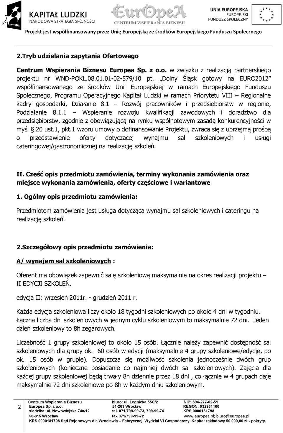 kadry gospodarki, Działanie 8.1 Rozwój pracowników i przedsiębiorstw w regionie, Podziałanie 8.1.1 Wspieranie rozwoju kwalifikacji zawodowych i doradztwo dla przedsiębiorstw, zgodnie z obowiązującą na rynku wspólnotowym zasadą konkurencyjności w myśl 20 ust.