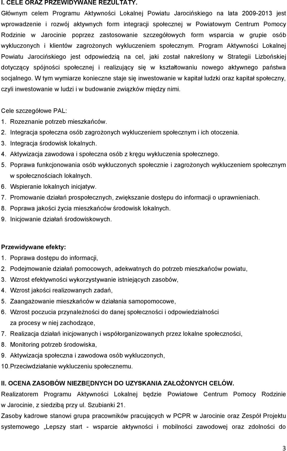 poprzez zastosowanie szczegółowych form wsparcia w grupie osób wykluczonych i klientów zagrożonych wykluczeniem społecznym.