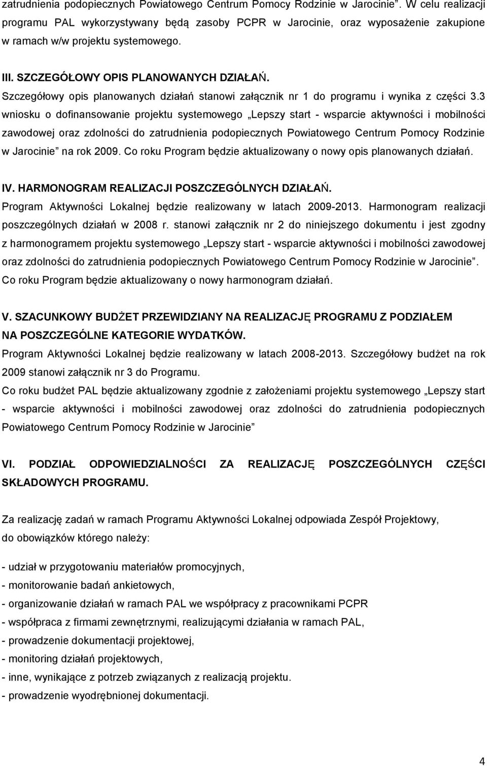 Szczegółowy opis planowanych działań stanowi załącznik nr 1 do programu i wynika z części 3.