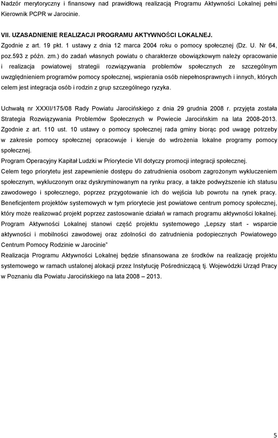) do zadań własnych powiatu o charakterze obowiązkowym należy opracowanie i realizacja powiatowej strategii rozwiązywania problemów społecznych ze szczególnym uwzględnieniem programów pomocy