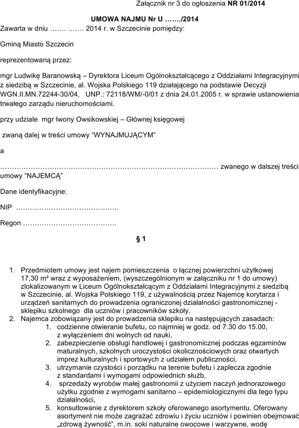 siedzibą w Szczecinie, al. Wojska Polskiego 119 działającego na podstawie Decyzji WGN.II.MN.72244-30/04, UNP.: 72118/WM/-0/01 z dnia 24.01.2005 r.