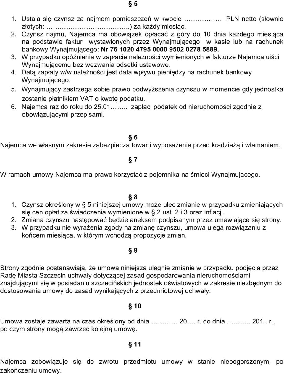 9502 0278 5889. 3. W przypadku opóźnienia w zapłacie należności wymienionych w fakturze Najemca uiści Wynajmującemu bez wezwania odsetki ustawowe. 4.