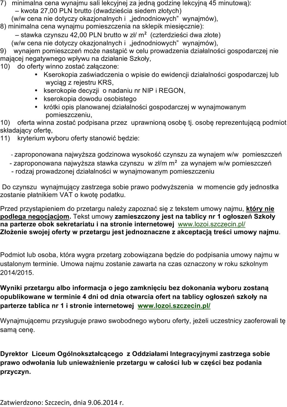 wynajem pomieszczeń może nastąpić w celu prowadzenia działalności gospodarczej nie mającej negatywnego wpływu na działanie Szkoły, 10) do oferty winno zostać załączone: Kserokopia zaświadczenia o
