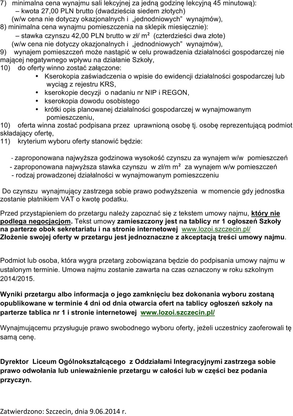 wynajem pomieszczeń może nastąpić w celu prowadzenia działalności gospodarczej nie mającej negatywnego wpływu na działanie Szkoły, 10) do oferty winno zostać załączone: Kserokopia zaświadczenia o