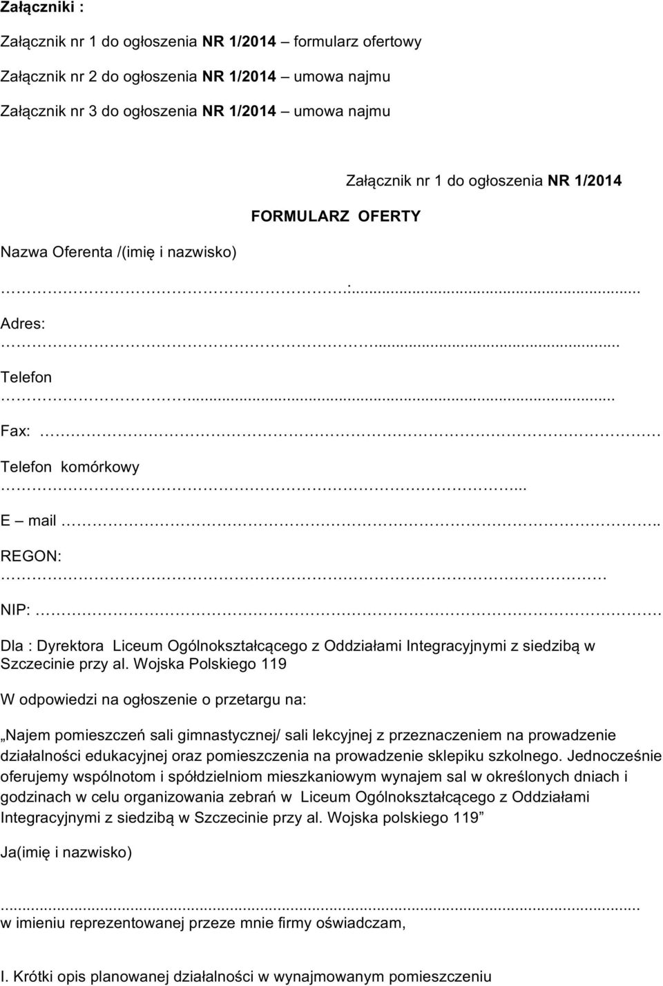 Dla : Dyrektora Liceum Ogólnokształcącego z Oddziałami Integracyjnymi z siedzibą w Szczecinie przy al.