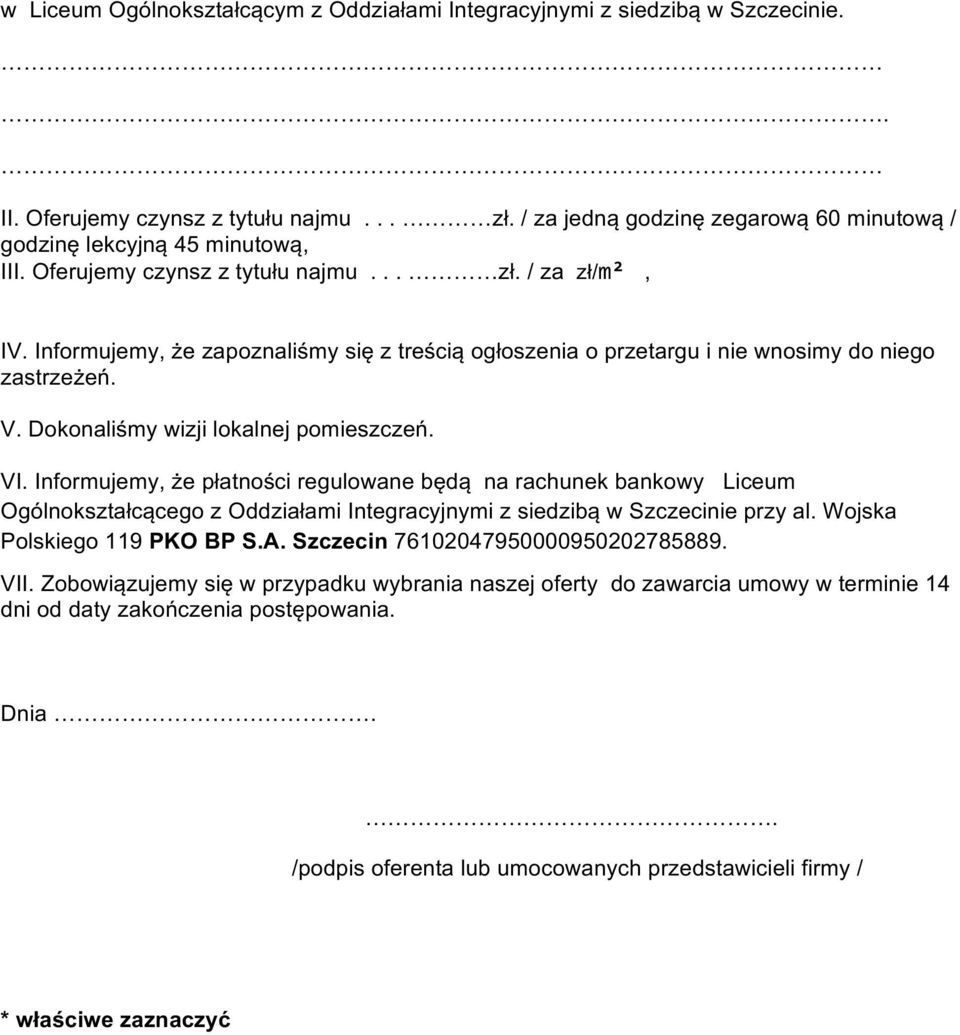 VI. Informujemy, że płatności regulowane będą na rachunek bankowy Liceum Ogólnokształcącego z Oddziałami Integracyjnymi z siedzibą w Szczecinie przy al. Wojska Polskiego 119 PKO BP S.A.