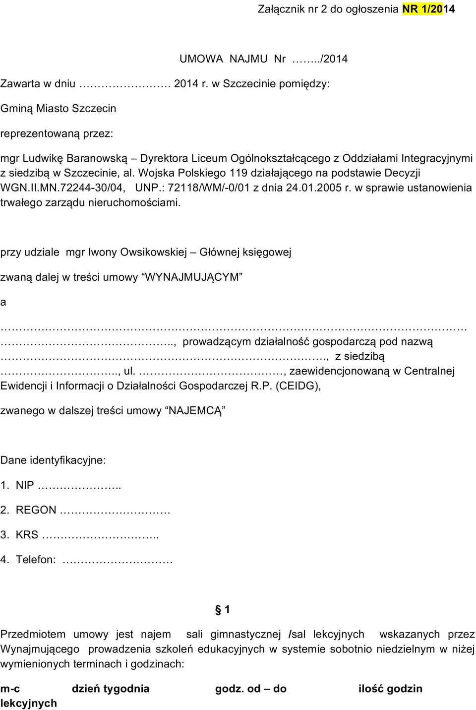 Wojska Polskiego 119 działającego na podstawie Decyzji WGN.II.MN.72244-30/04, UNP.: 72118/WM/-0/01 z dnia 24.01.2005 r. w sprawie ustanowienia trwałego zarządu nieruchomościami.