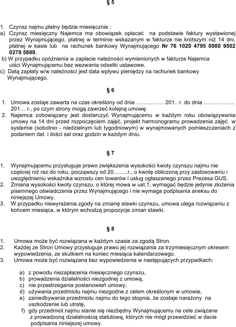 b) W przypadku opóźnienia w zapłacie należności wymienionych w fakturze Najemca uiści Wynajmującemu bez wezwania odsetki ustawowe.