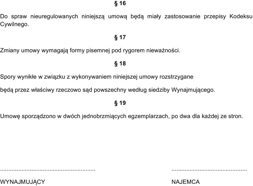 18 Spory wynikłe w związku z wykonywaniem niniejszej umowy rozstrzygane będą przez właściwy rzeczowo sąd