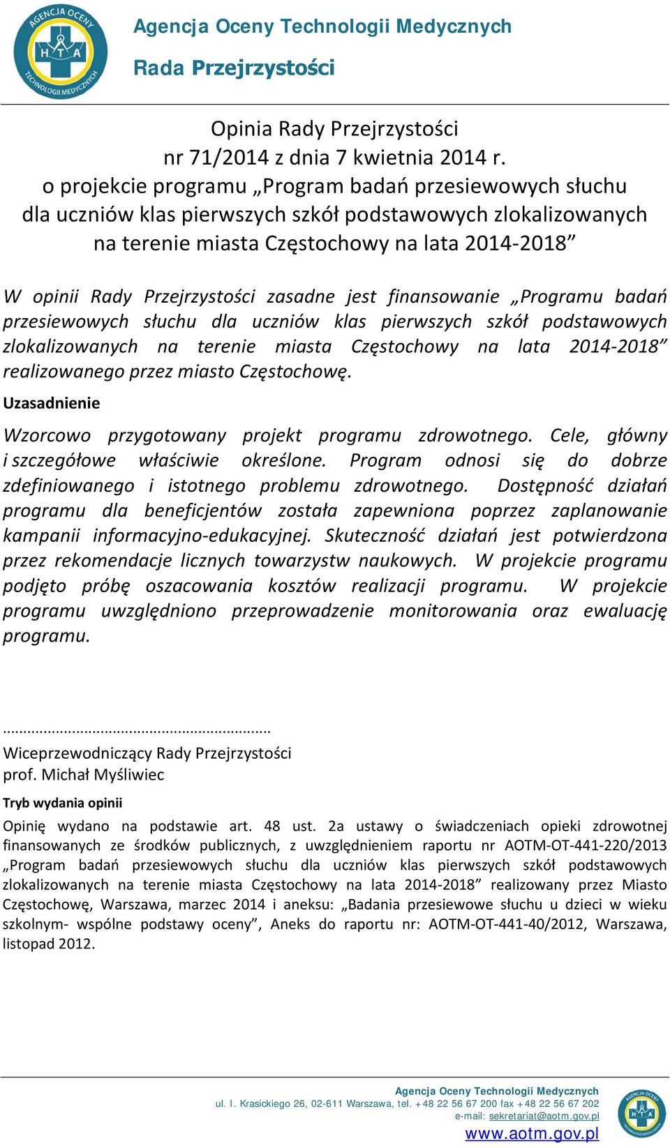 zasadne jest finansowanie Programu badań przesiewowych słuchu dla uczniów klas pierwszych szkół podstawowych zlokalizowanych na terenie miasta Częstochowy na lata 2014-2018 realizowanego przez miasto