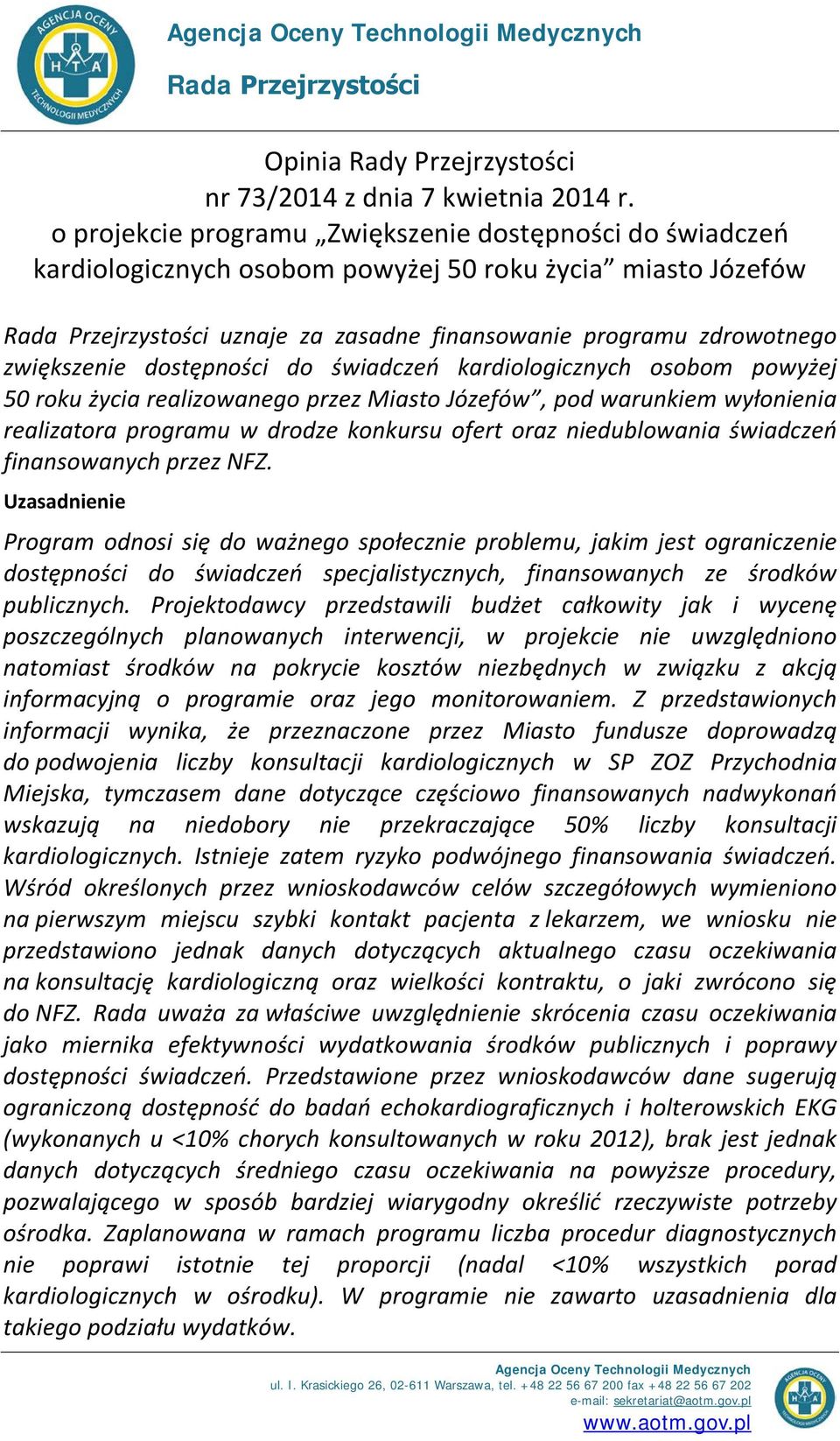 świadczeń kardiologicznych osobom powyżej 50 roku życia realizowanego przez Miasto Józefów, pod warunkiem wyłonienia realizatora programu w drodze konkursu ofert oraz niedublowania świadczeń