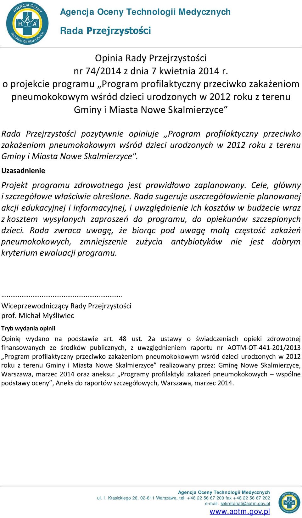 przeciwko zakażeniom pneumokokowym wśród dzieci urodzonych w 2012 roku z terenu Gminy i Miasta Nowe Skalmierzyce". Projekt programu zdrowotnego jest prawidłowo zaplanowany.