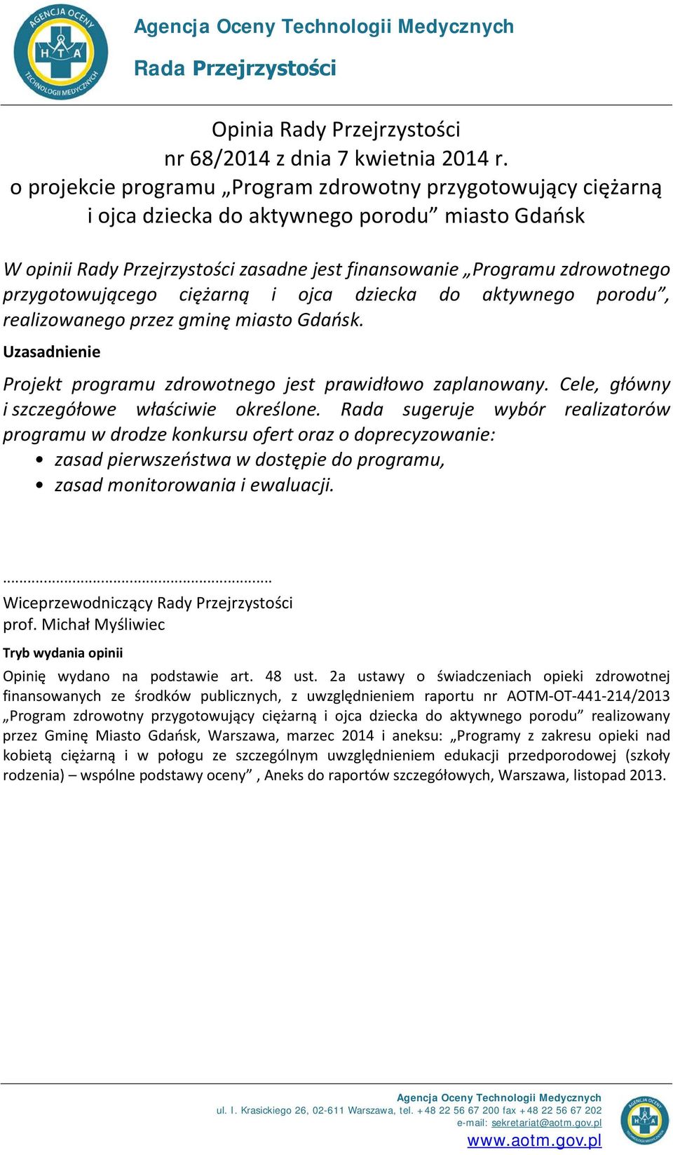 przygotowującego ciężarną i ojca dziecka do aktywnego porodu, realizowanego przez gminę miasto Gdańsk. Projekt programu zdrowotnego jest prawidłowo zaplanowany.