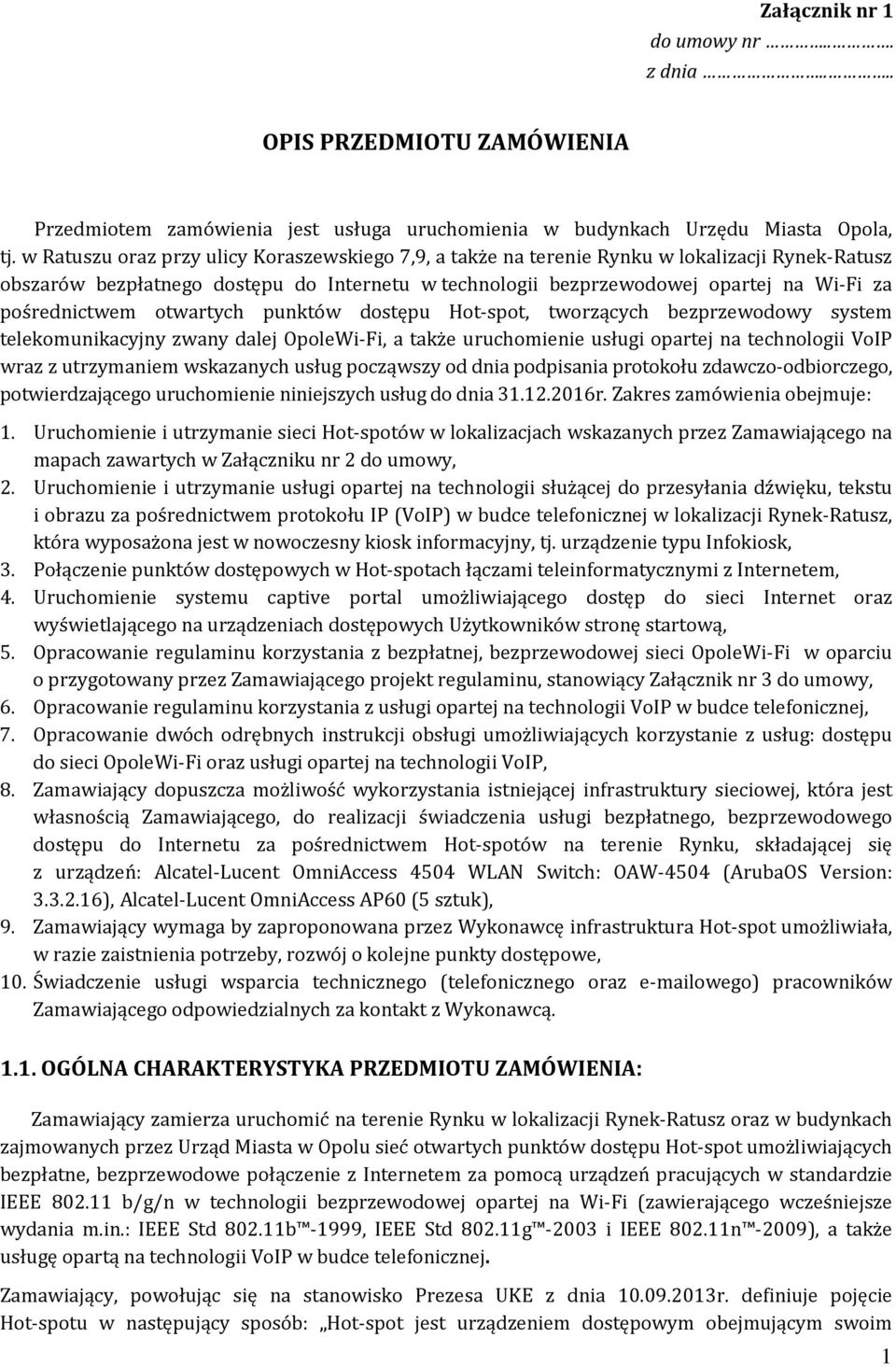 pośrednictwem otwartych punktów dostępu Hot-spot, tworzących bezprzewodowy system telekomunikacyjny zwany dalej OpoleWi-Fi, a także uruchomienie usługi opartej na technologii VoIP wraz z utrzymaniem