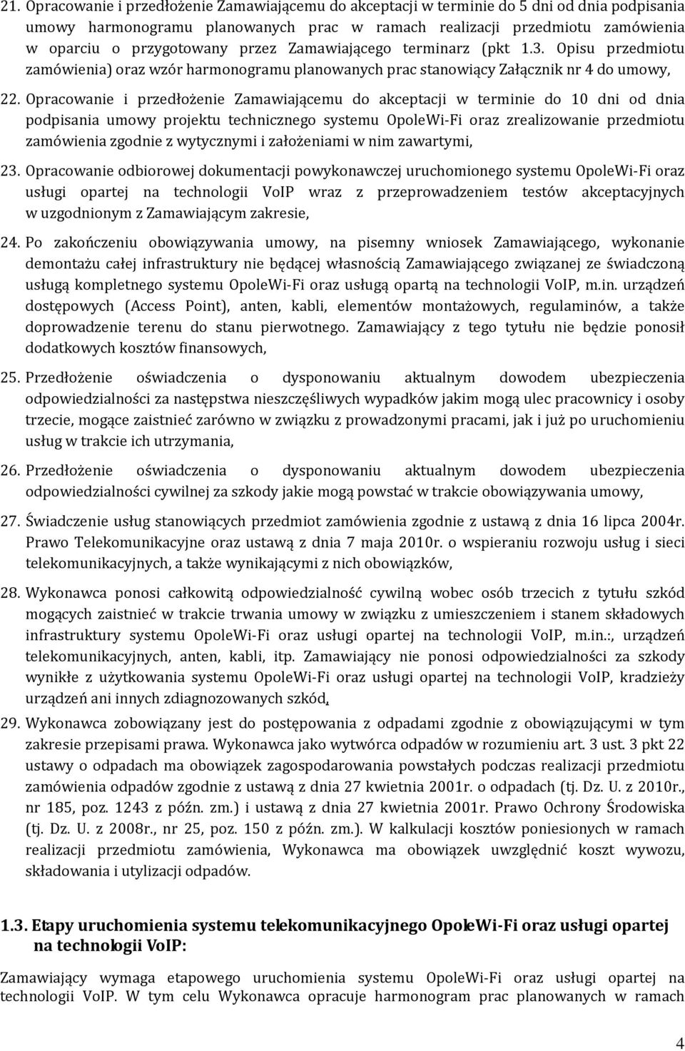 Opracowanie i przedłożenie Zamawiającemu do akceptacji w terminie do 10 dni od dnia podpisania umowy projektu technicznego systemu OpoleWi-Fi oraz zrealizowanie przedmiotu zamówienia zgodnie z