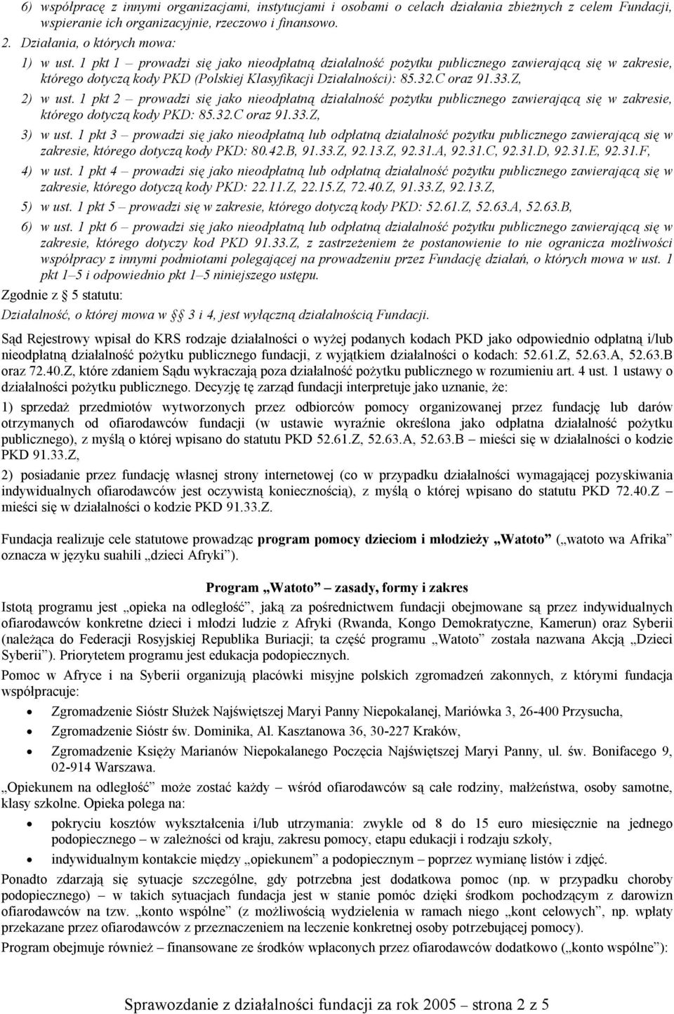 1 pkt 2 prowadzi się jako nieodpłatną działalność poŝytku publicznego zawierającą się w zakresie, którego dotyczą kody PKD: 85.32.C oraz 91.33.Z, 3) w ust.