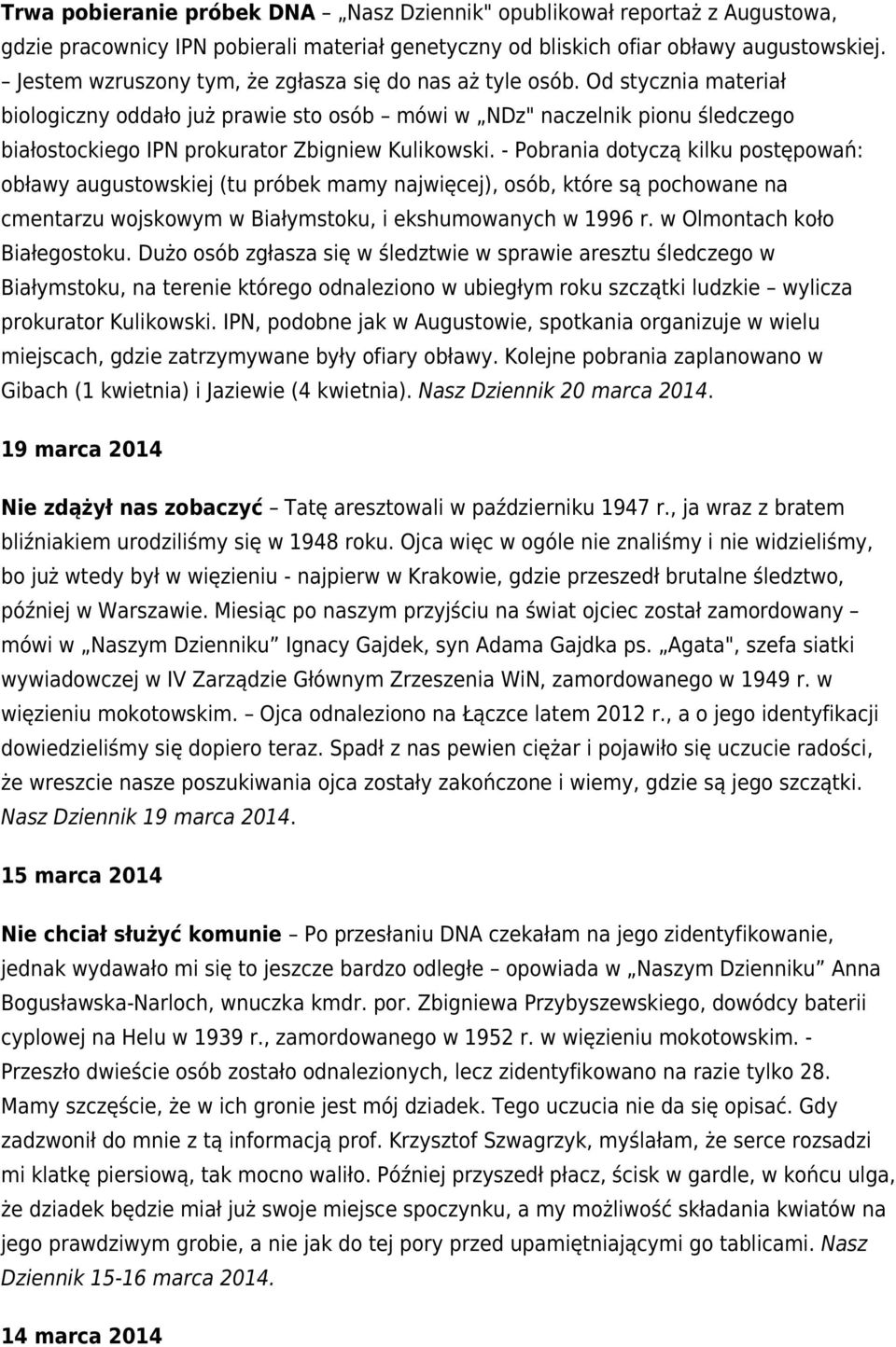 Od stycznia materiał biologiczny oddało już prawie sto osób mówi w NDz" naczelnik pionu śledczego białostockiego IPN prokurator Zbigniew Kulikowski.