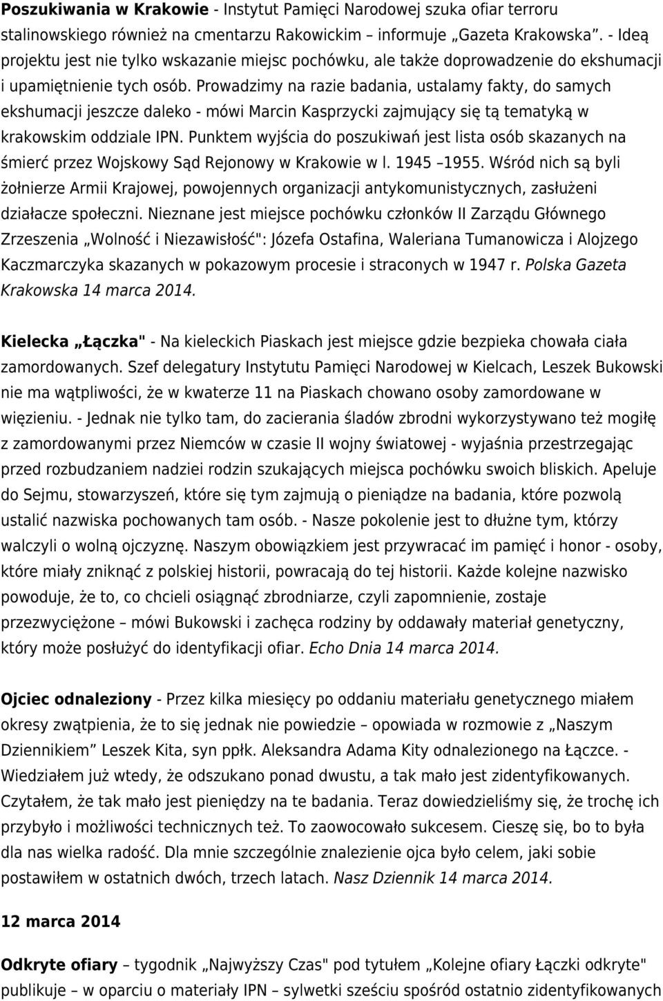 Prowadzimy na razie badania, ustalamy fakty, do samych ekshumacji jeszcze daleko - mówi Marcin Kasprzycki zajmujący się tą tematyką w krakowskim oddziale IPN.