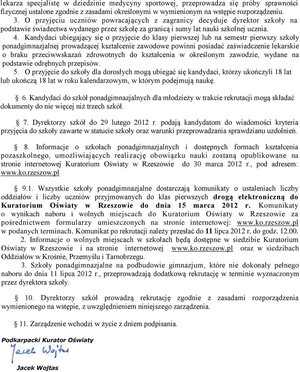 Kandydaci ubiegający się o przyjęcie do klasy pierwszej lub na semestr pierwszy szkoły ponadgimnazjalnej prowadzącej kształcenie zawodowe powinni posiadać zaświadczenie lekarskie o braku