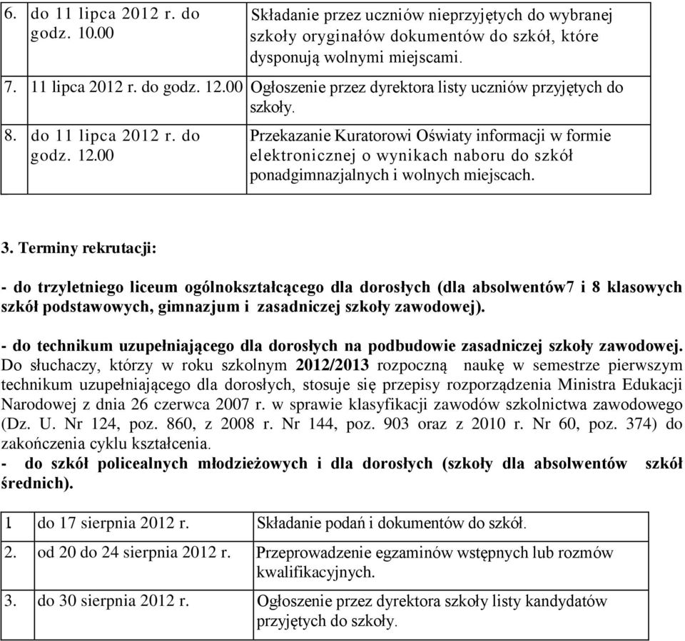 00 Przekazanie Kuratorowi Oświaty informacji w formie elektronicznej o wynikach naboru do szkół ponadgimnazjalnych i wolnych miejscach. 3.