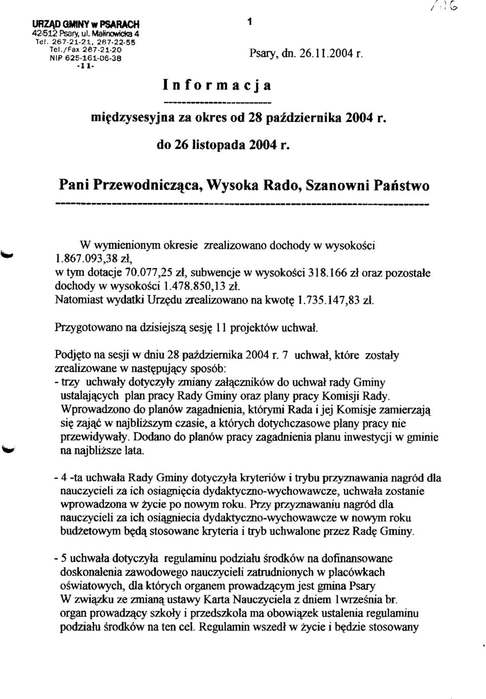 093,38 zl5 zrealizowano dochody w wysokosci w tym dotacje 70.077,25 zf, subwencje w wysokosci 318.166 zl oraz pozostaie dochody w wysokosci 1.478.850,13 zl.