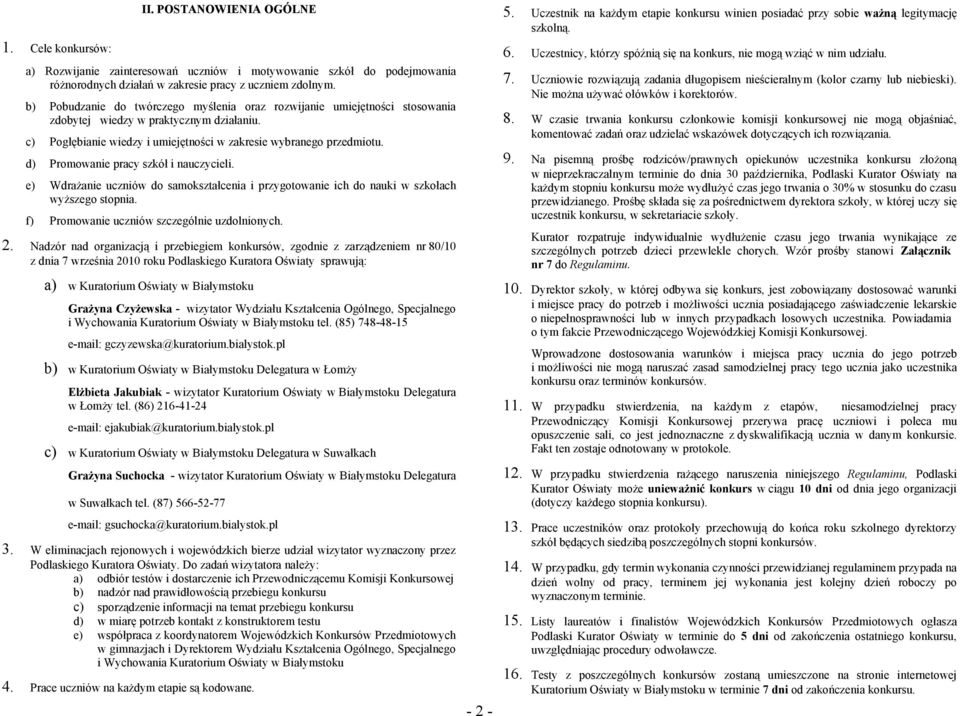 d) Promowanie pracy szkół i nauczycieli. e) Wdrażanie uczniów do samokształcenia i przygotowanie ich do nauki w szkołach wyższego stopnia. f) Promowanie uczniów szczególnie uzdolnionych. 2.