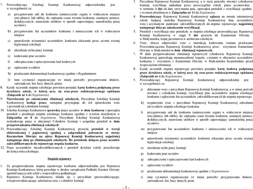 miejscu c) sprawdzenie tożsamości uczestników konkursu (okazanie przez ucznia ważnej legitymacji szkolnej) d) określenie trybu pracy komisji e) kodowanie prac uczniów f) zabezpieczenie i