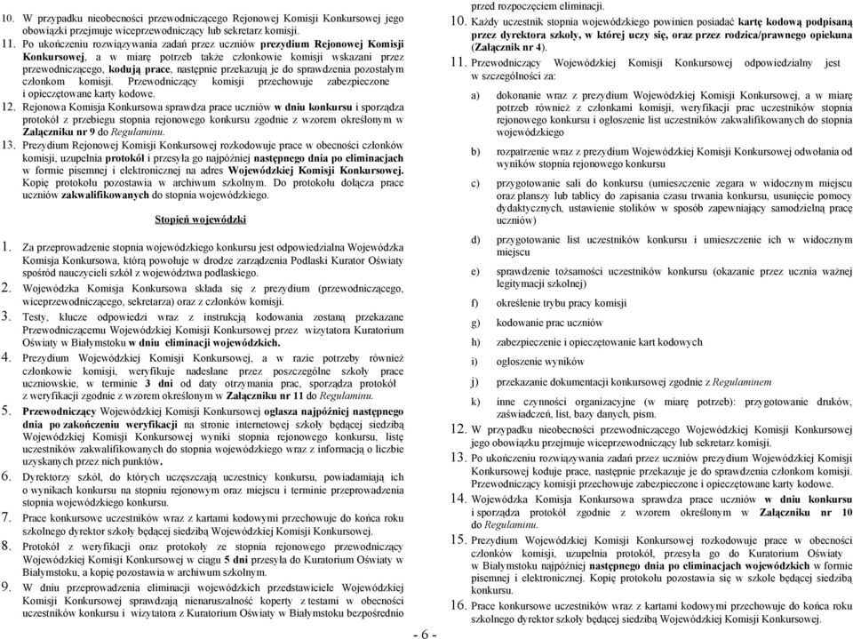 je do sprawdzenia pozostałym członkom komisji. Przewodniczący komisji przechowuje zabezpieczone i opieczętowane karty kodowe. 12.