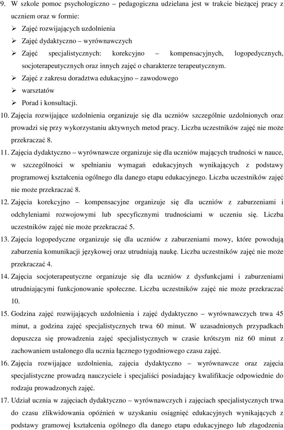 Zajęcia rozwijające uzdolnienia organizuje się dla uczniów szczególnie uzdolnionych oraz prowadzi się przy wykorzystaniu aktywnych metod pracy. Liczba uczestników zajęć nie może przekraczać 8. 11.