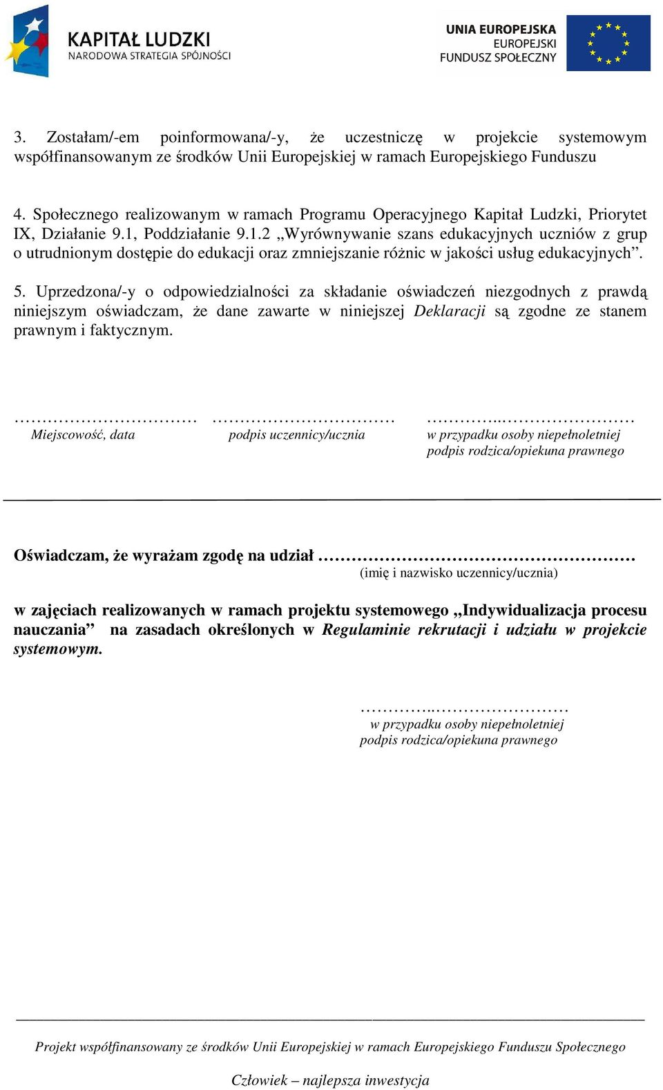 Poddziałanie 9.1.2 Wyrównywanie szans edukacyjnych uczniów z grup o utrudnionym dostępie do edukacji oraz zmniejszanie róŝnic w jakości usług edukacyjnych. 5.