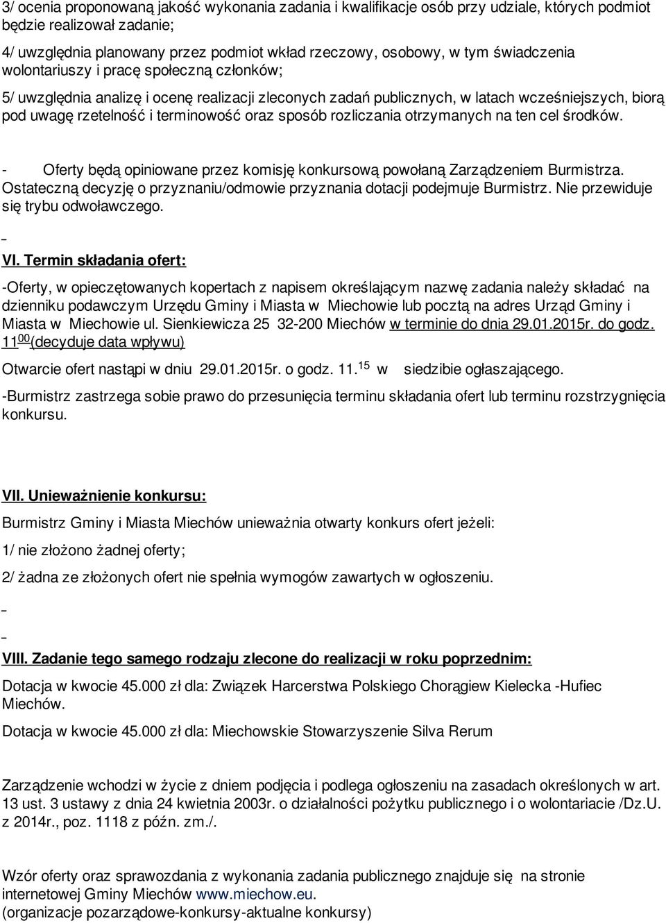 sposób rozliczania otrzymanych na ten cel środków. - Oferty będą opiniowane przez komisję konkursową powołaną Zarządzeniem Burmistrza.