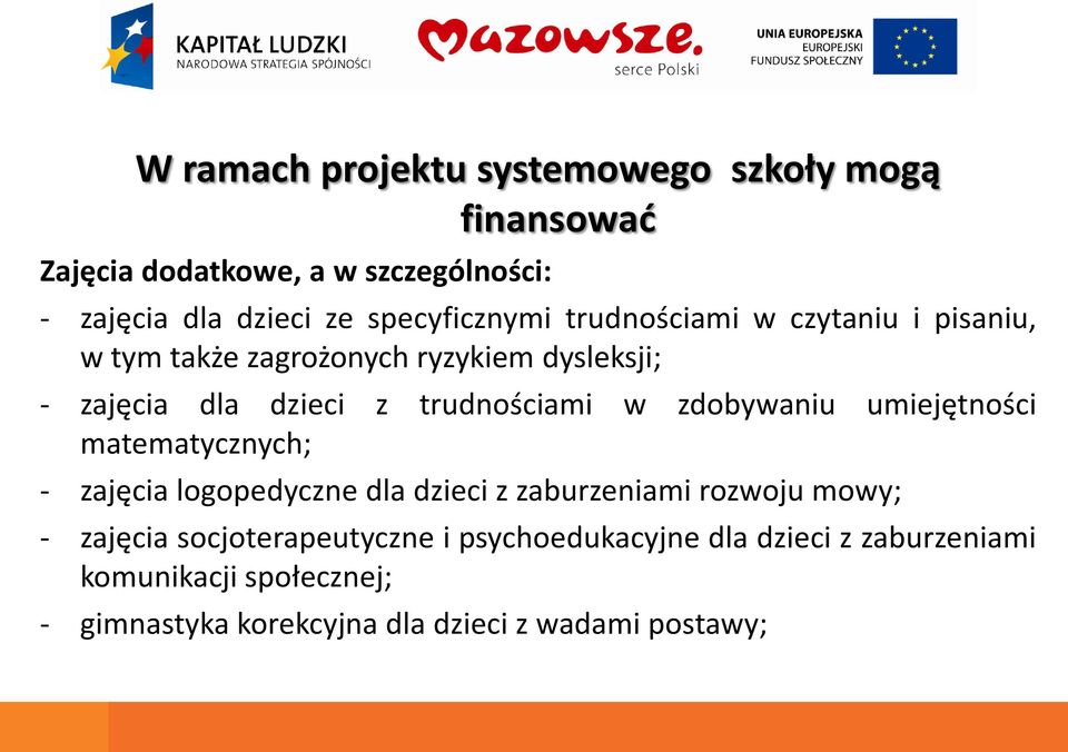 trudnościami w zdobywaniu umiejętności matematycznych; - zajęcia logopedyczne dla dzieci z zaburzeniami rozwoju mowy; -