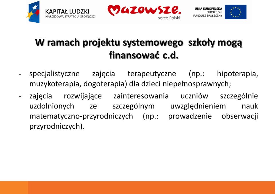 : hipoterapia, muzykoterapia, dogoterapia) dla dzieci niepełnosprawnych; - zajęcia