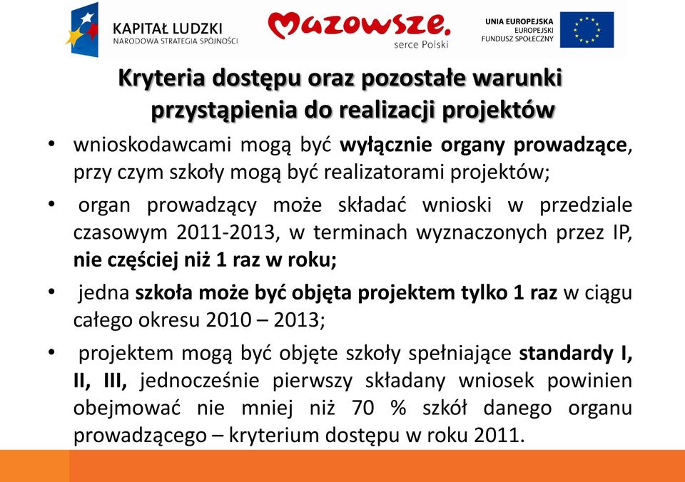 1 raz w roku; jedna szkoła może byd objęta projektem tylko 1 raz w ciągu całego okresu 2010 2013; projektem mogą byd objęte szkoły spełniające standardy