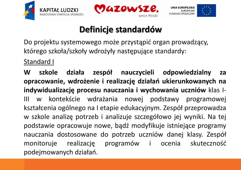 wdrażania nowej podstawy programowej kształcenia ogólnego na I etapie edukacyjnym. Zespół przeprowadza w szkole analizę potrzeb i analizuje szczegółowo jej wyniki.