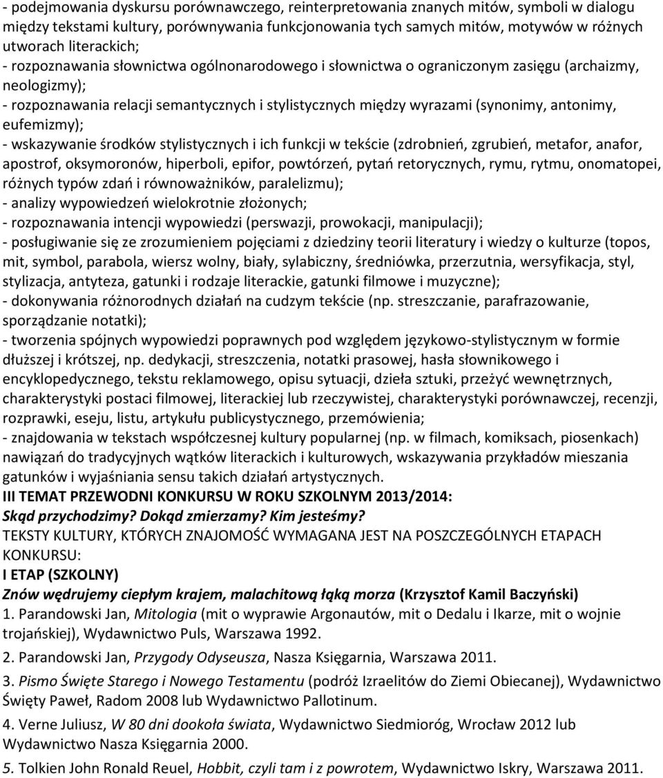 antonimy, eufemizmy); - wskazywanie środków stylistycznych i ich funkcji w tekście (zdrobnień, zgrubień, metafor, anafor, apostrof, oksymoronów, hiperboli, epifor, powtórzeń, pytań retorycznych,