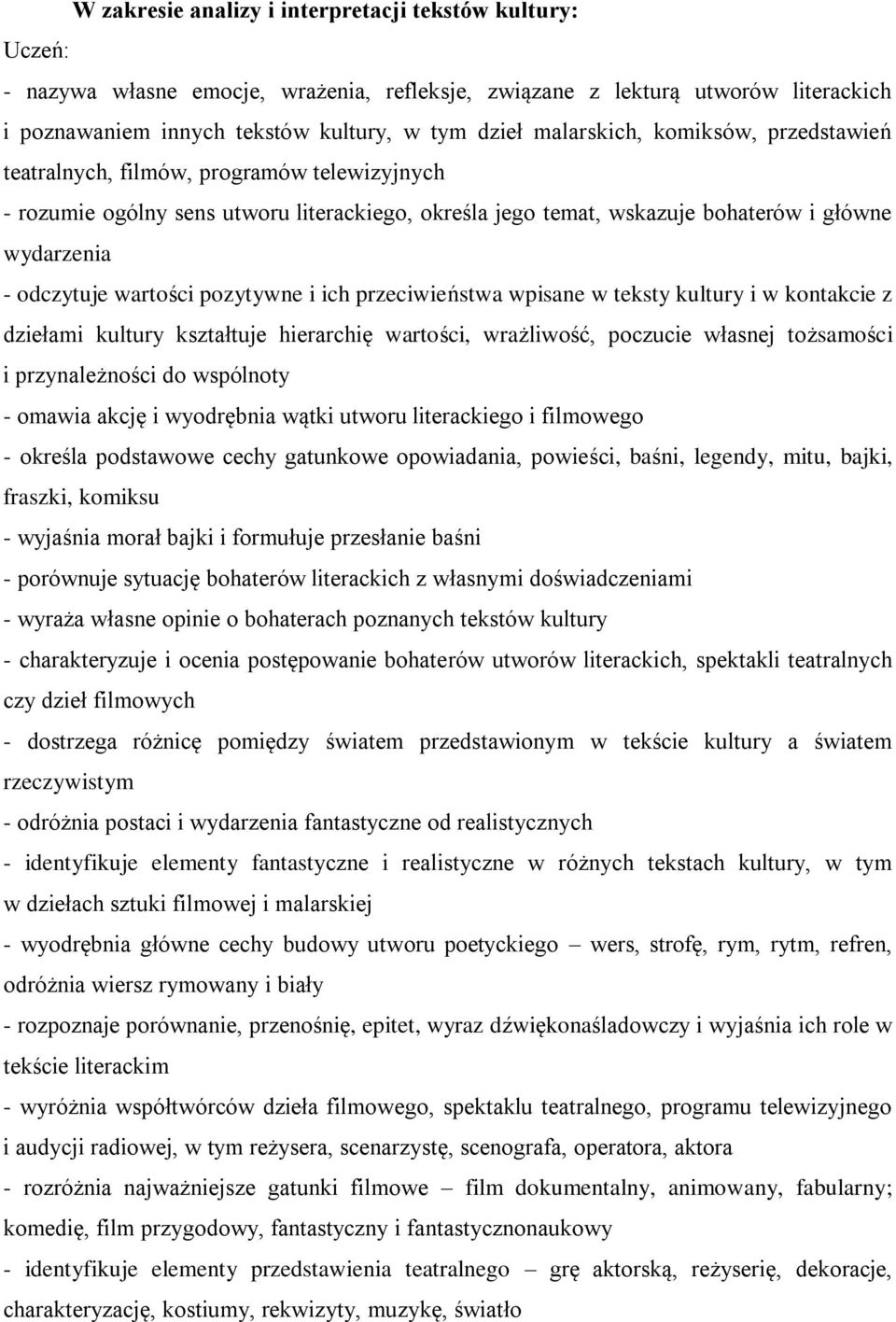 wartości pozytywne i ich przeciwieństwa wpisane w teksty kultury i w kontakcie z dziełami kultury kształtuje hierarchię wartości, wrażliwość, poczucie własnej tożsamości i przynależności do wspólnoty