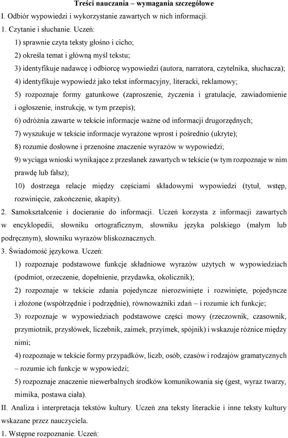 tekst informacyjny, literacki, reklamowy; 5) rozpoznaje formy gatunkowe (zaproszenie, życzenia i gratulacje, zawiadomienie i ogłoszenie, instrukcję, w tym przepis); 6) odróżnia zawarte w tekście