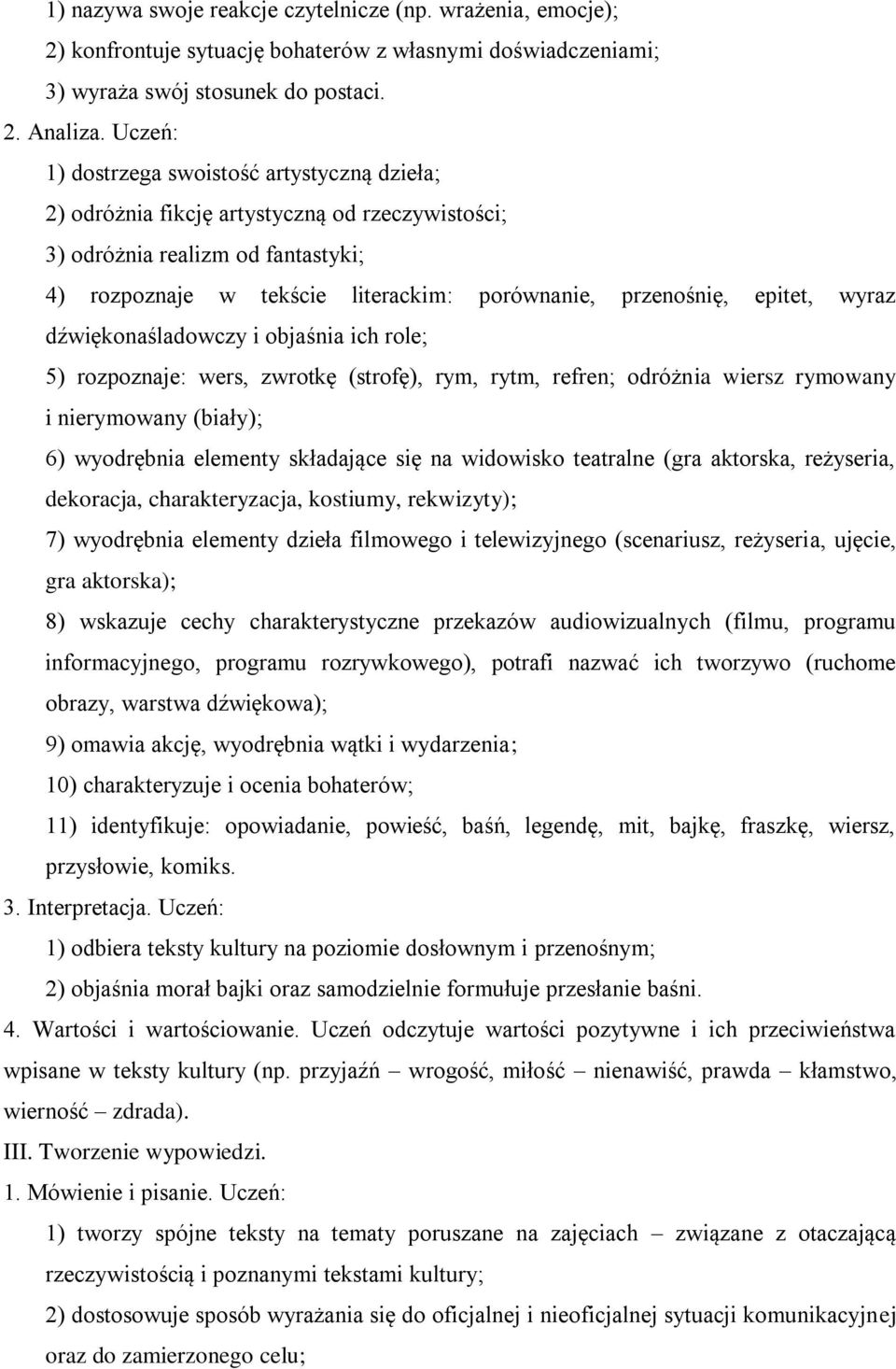 epitet, wyraz dźwiękonaśladowczy i objaśnia ich role; 5) rozpoznaje: wers, zwrotkę (strofę), rym, rytm, refren; odróżnia wiersz rymowany i nierymowany (biały); 6) wyodrębnia elementy składające się