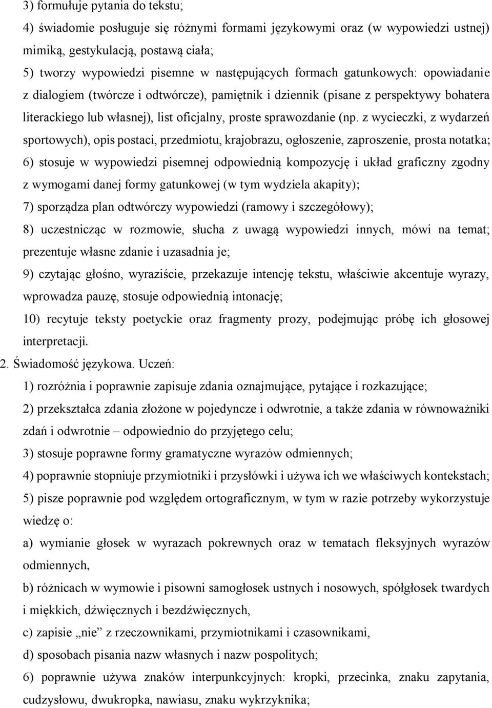 z wycieczki, z wydarzeń sportowych), opis postaci, przedmiotu, krajobrazu, ogłoszenie, zaproszenie, prosta notatka; 6) stosuje w pisemnej odpowiednią kompozycję i układ graficzny zgodny z wymogami