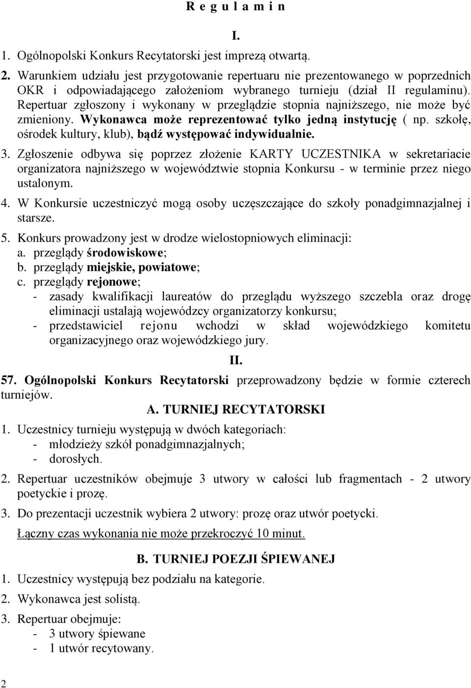 Repertuar zgłoszony i wykonany w przeglądzie stopnia najniższego, nie może być zmieniony. Wykonawca może reprezentować tylko jedną instytucję ( np.