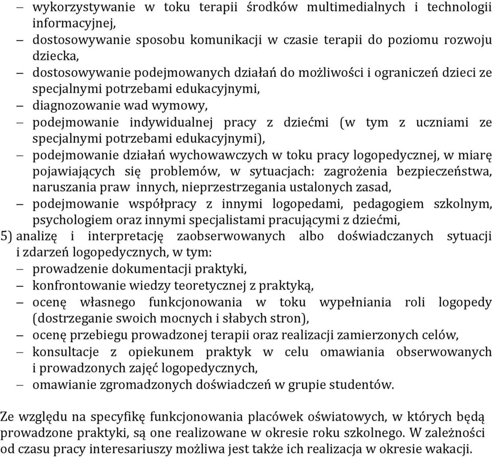 edukacyjnymi), podejmowanie działań wychowawczych w toku pracy logopedycznej, w miarę pojawiających się problemów, w sytuacjach: zagrożenia bezpieczeństwa, naruszania praw innych, nieprzestrzegania