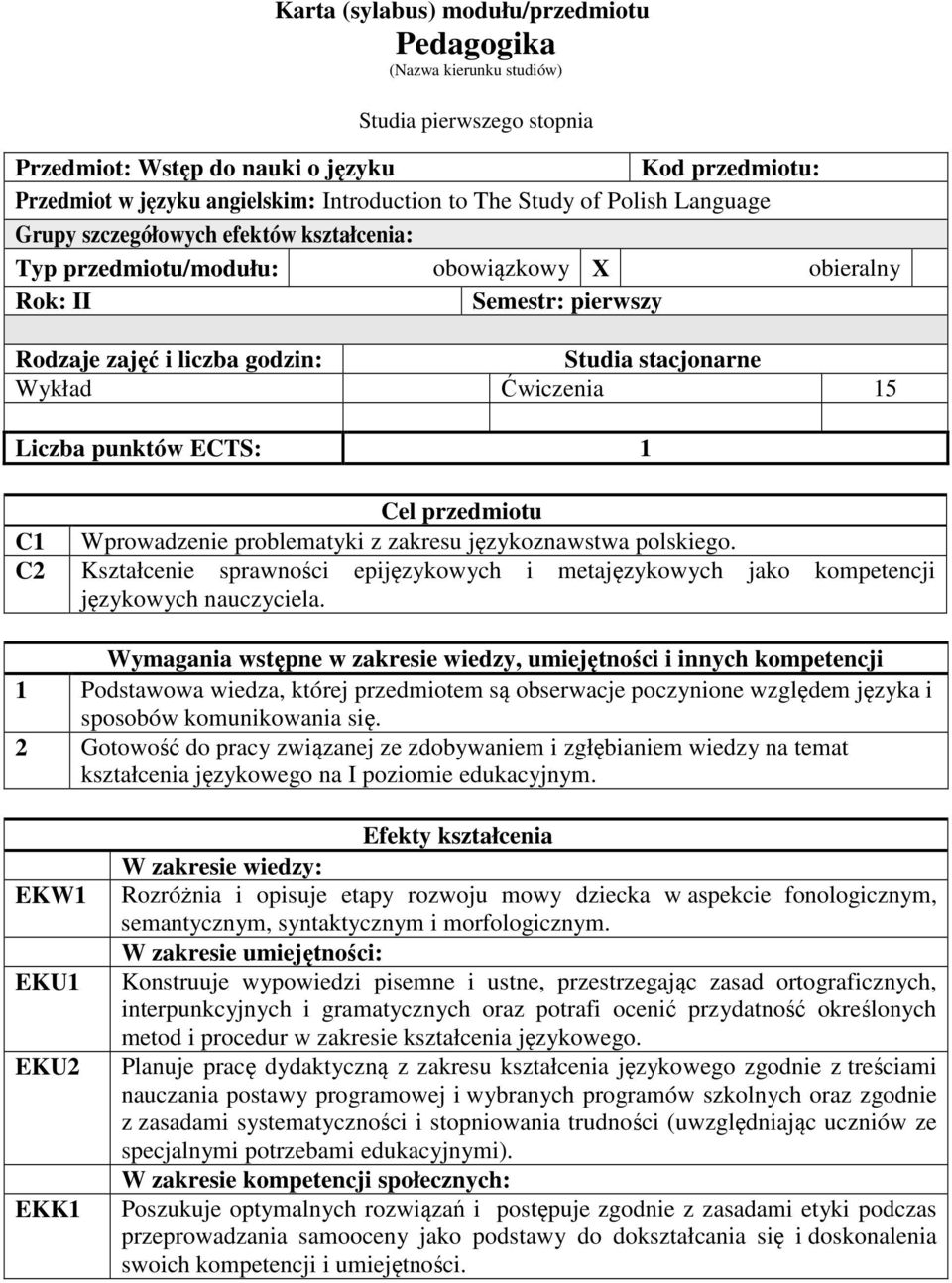 Ćwiczenia 15 Liczba punktów ECTS: 1 Cel przedmiotu C1 Wprowadzenie problematyki z zakresu językoznawstwa polskiego.