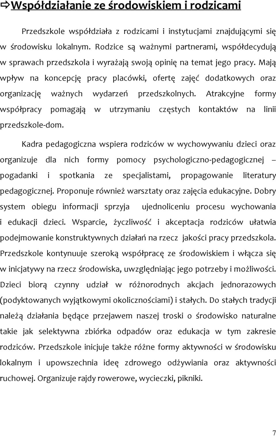 Mają wpływ na koncepcję pracy placówki, ofertę zajęć dodatkowych oraz organizację ważnych wydarzeń przedszkolnych.