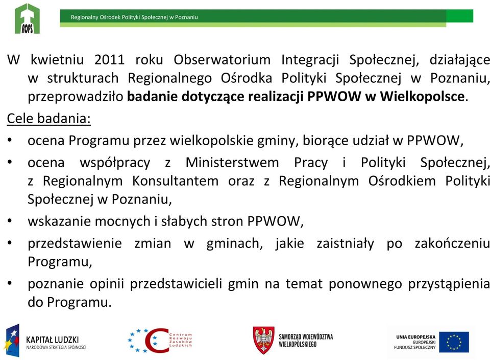 Cele badania: ocena Programu przez wielkopolskie gminy, biorące udział w PPWOW, ocena współpracy z Ministerstwem Pracy i Polityki Społecznej, z Regionalnym