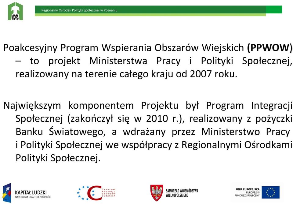 Największym komponentem Projektu był Program Integracji Społecznej (zakooczył się w 2010 r.