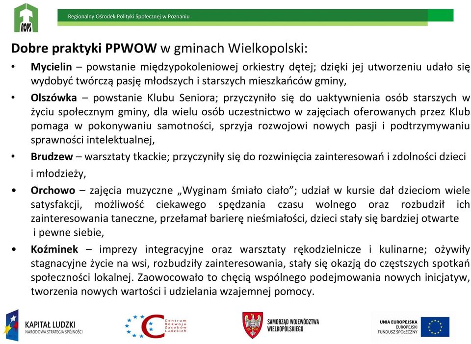 samotności, sprzyja rozwojowi nowych pasji i podtrzymywaniu sprawności intelektualnej, Brudzew warsztaty tkackie; przyczyniły się do rozwinięcia zainteresowao i zdolności dzieci i młodzieży, Orchowo