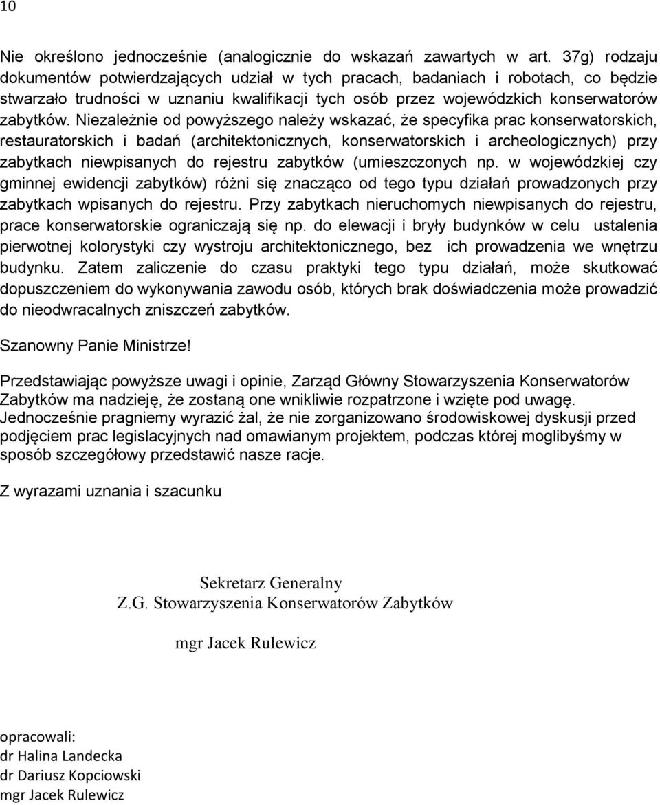 Niezależnie od powyższego należy wskazać, że specyfika prac konserwatorskich, restauratorskich i badań (architektonicznych, konserwatorskich i archeologicznych) przy zabytkach niewpisanych do