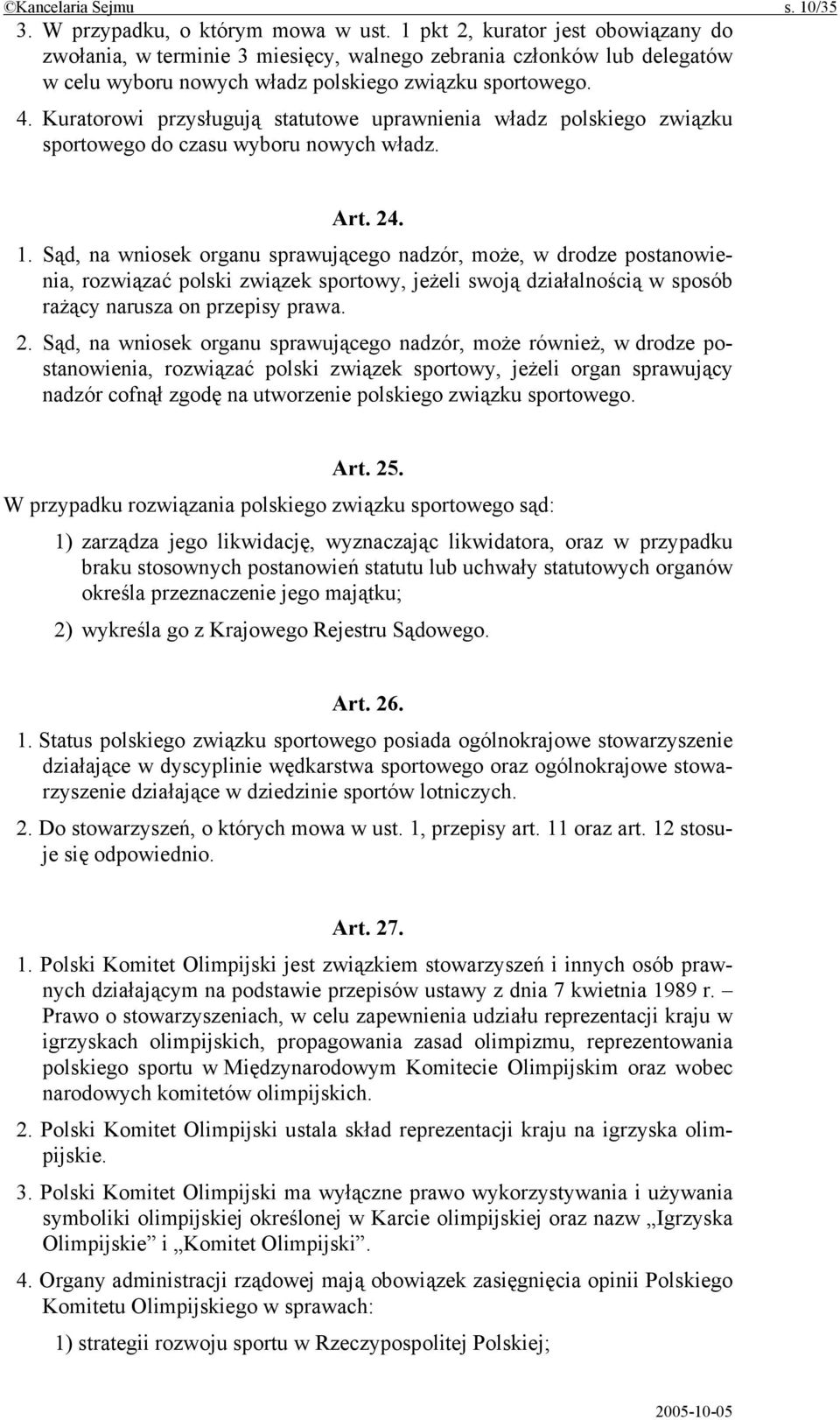 Kuratorowi przysługują statutowe uprawnienia władz polskiego związku sportowego do czasu wyboru nowych władz. Art. 24. 1.