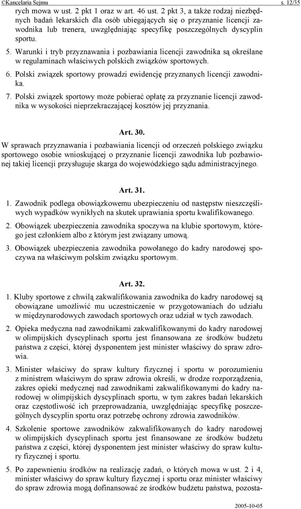 Warunki i tryb przyznawania i pozbawiania licencji zawodnika są określane w regulaminach właściwych polskich związków sportowych. 6.